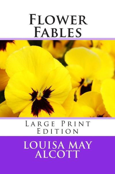Cover for Louisa May Alcott · Flower Fables - Large Print Edition (Taschenbuch) [Lrg edition] (2014)