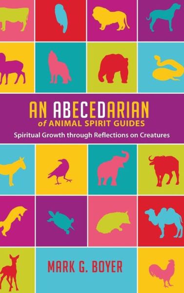 Cover for Mark G Boyer · An Abecedarian of Animal Spirit Guides (Hardcover Book) (2016)