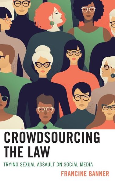 Cover for Francine Banner · Crowdsourcing the Law: Trying Sexual Assault on Social Media (Hardcover Book) (2019)