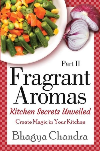 Cover for Bhagya Chandra · Fragrant Aromas: Kitchen Secrets Unveiled: Create Magic in Your Kitchen (Paperback Book) (2014)