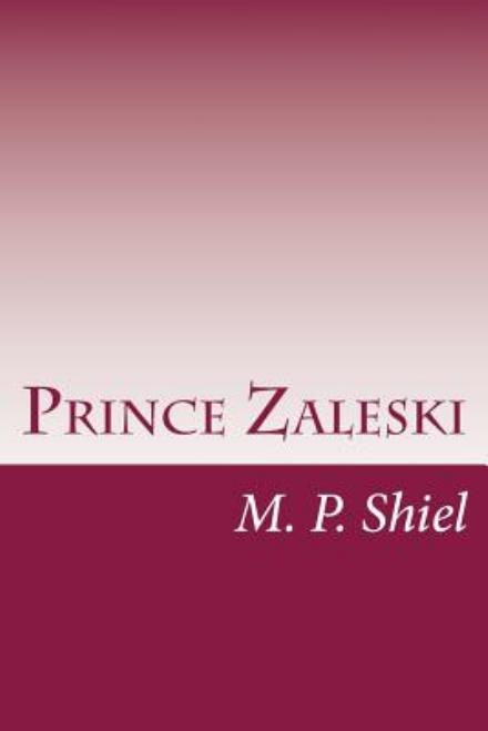 Prince Zaleski - M P Shiel - Książki - Createspace - 9781500363949 - 9 lipca 2014