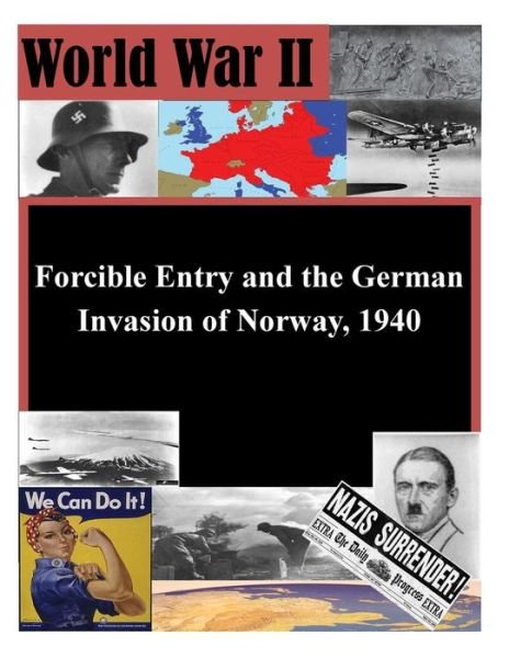 Cover for U S Army Command and General Staff Coll · Forcible Entry and the German Invasion of Norway, 1940 (Paperback Book) (2014)