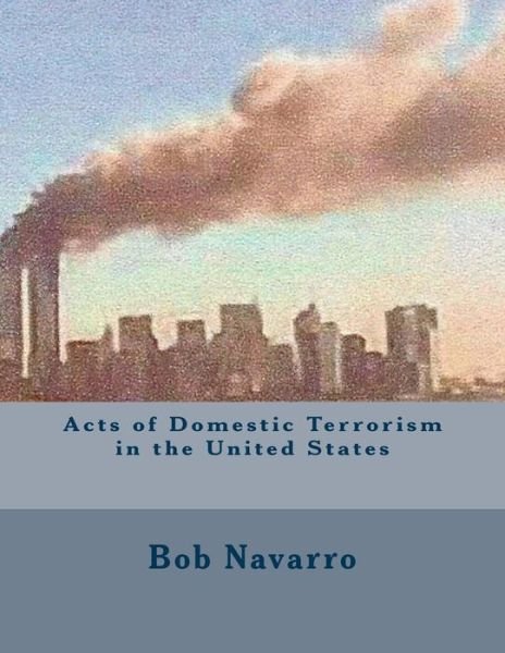 Cover for Bob Navarro · Acts of Domestic Terrorism in the United States (Paperback Book) (2015)