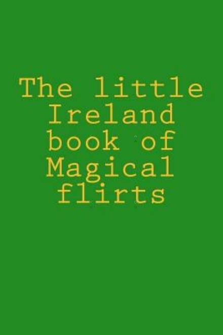 Cover for Mr Robert Anthony Halpin · The Little Ireland Book of Magical Flirts (Taschenbuch) (2015)
