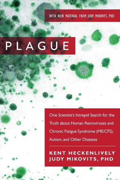 Cover for Kent Heckenlively · Plague: One Scientist's Intrepid Search for the Truth about Human Retroviruses and Chronic Fatigue Syndrome (ME / CFS), Autism, and Other Diseases (Paperback Bog) (2017)