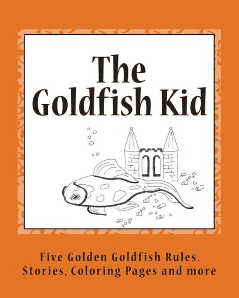 Cover for Ms B G Rand · The Goldfish Kid: Five Golden Goldfish Rules (Paperback Book) (2015)