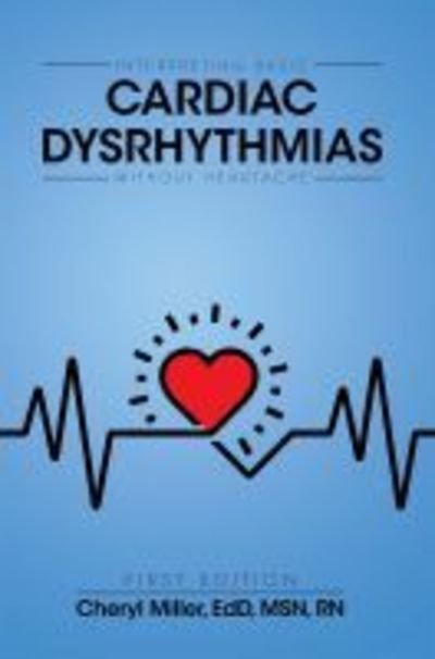 Cover for Cheryl Miller · Interpreting Basic Cardiac Dysrhythmias Without Heartache (Paperback Book) (2017)