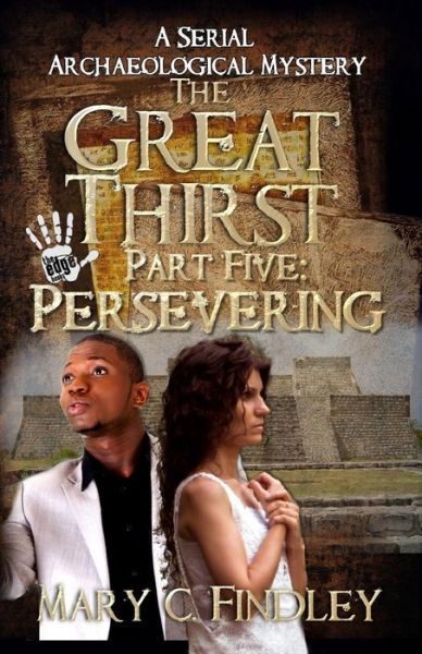 Cover for Mary C Findley · The Great Thirst Part Five: Persevering: a Serial Archaeological Mystery (Taschenbuch) (2015)
