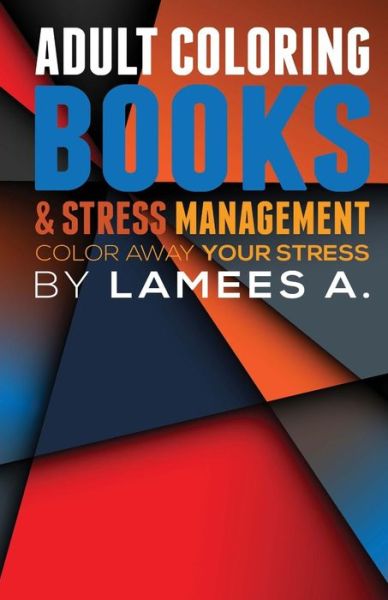 Cover for Lamees a · Adult Coloring Books &amp; Stress Management: Color Away Your Stress (Paperback Book) (2015)