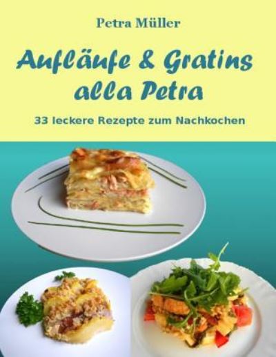 Cover for Petra Müller · Auflaufe &amp; Gratins alla Petra (Paperback Book) (2015)