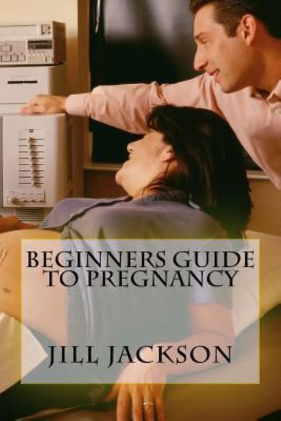 Cover for Jill Jackson · Beginners Guide to Pregnancy (Paperback Book) (2016)