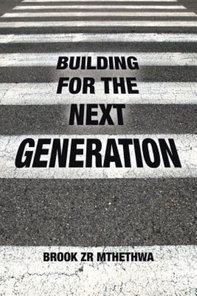 Cover for Brook Zr Mthethwa · Building for the Next Generation (Paperback Book) (2016)