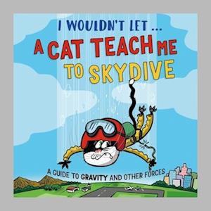 Cover for Paul Mason · I Wouldn’t Let a Cat Teach me to Skydive: A guide to gravity and other forces - I Wouldn't Let... (Hardcover bog) (2026)