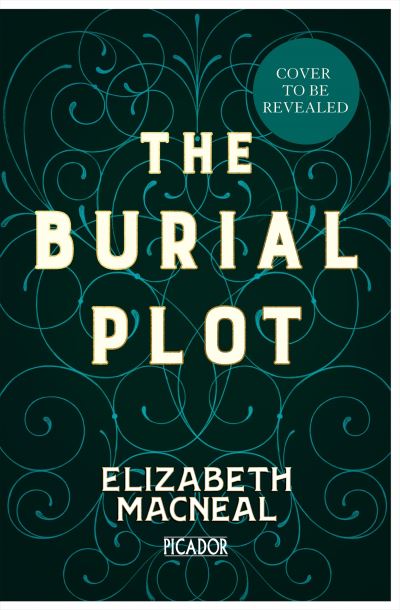 Cover for Elizabeth Macneal · The Burial Plot: The bewitching, seductive gothic thriller from the author of The Doll Factory (Innbunden bok) (2024)