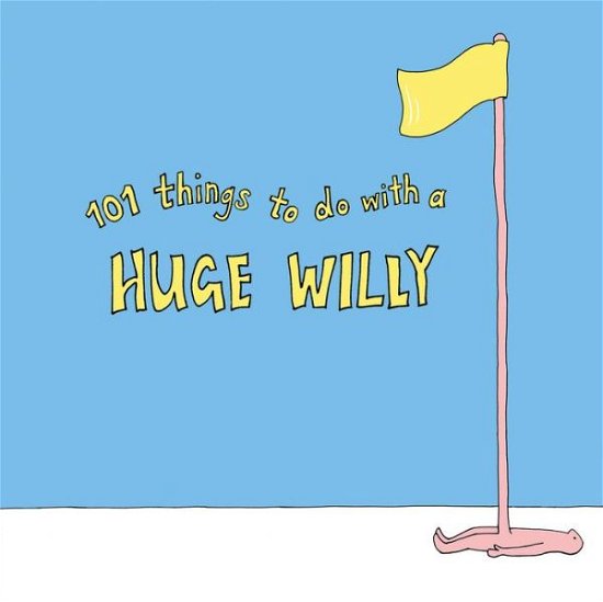 Cover for 101 Things to do with a Huge Willy (Paperback Book) (2019)