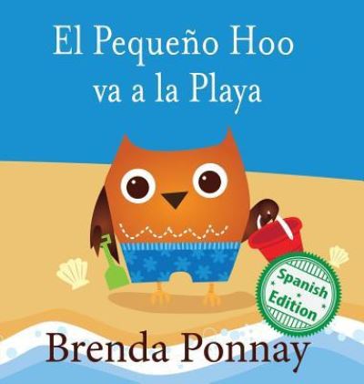 El Pequeno Hoo va a la Playa - Brenda Ponnay - Books - Xist Publishing - 9781532410949 - February 5, 2016