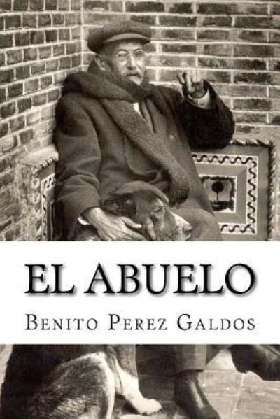 El Abuelo - Benito Perez Galdos - Books - Createspace Independent Publishing Platf - 9781532788949 - April 17, 2016