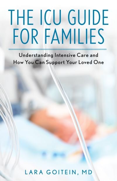 Cover for Goitein Lara Goitein · The ICU Guide for Families: Understanding Intensive Care and How You Can Support Your Loved One (Hardcover bog) (2021)