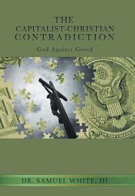 Cover for III Dr Samuel White · The Capitalist-Christian Contradiction (Gebundenes Buch) (2017)