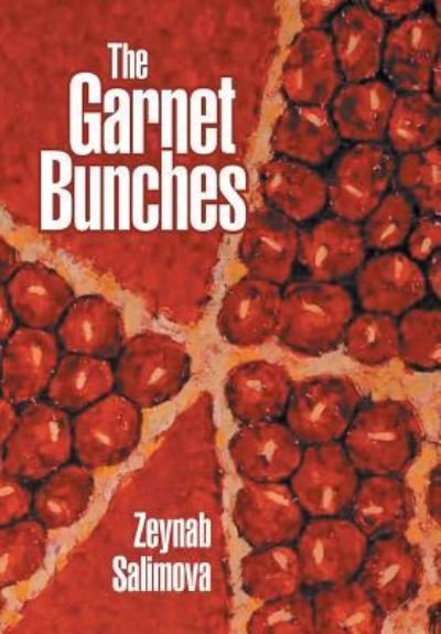Cover for Zeynab Salimova · The Garnet Bunches (Hardcover Book) (2017)