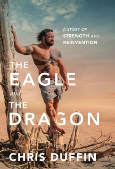 Cover for Chris Duffin · The Eagle and the Dragon: A Story of Strength and Reinvention (Hardcover Book) (2019)
