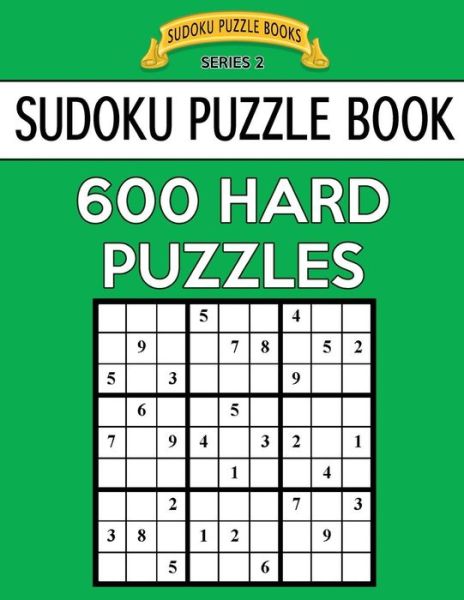 Sudoku Puzzle Book, 600 HARD Puzzles - Sudoku Puzzle Books - Books - Createspace Independent Publishing Platf - 9781544697949 - March 15, 2017