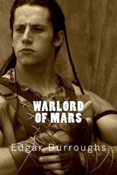 Warlord of Mars - Edgar Rice Burroughs - Books - CreateSpace Independent Publishing Platf - 9781546370949 - April 28, 2017