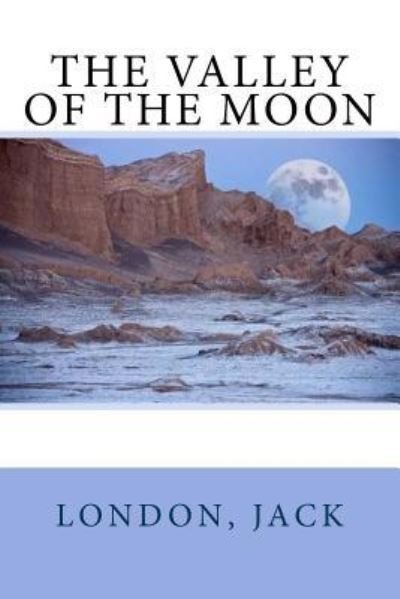 The Valley of the Moon - Jack London - Bøger - Createspace Independent Publishing Platf - 9781547104949 - 2. juni 2017