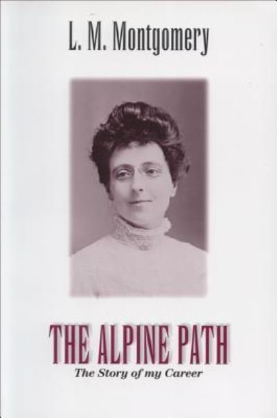 The Alpine Path: the Story of My Career - Lucy M. Montgomery - Livros - Fitzhenry & Whiteside - 9781550412949 - 30 de julho de 1997