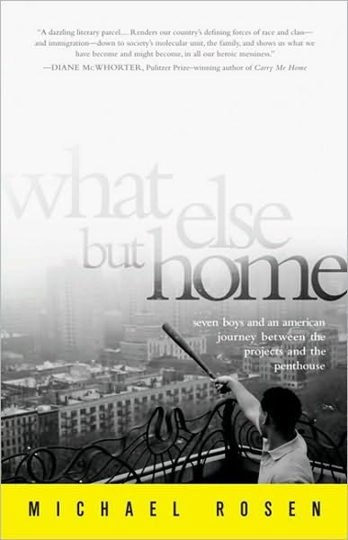 What Else But Home: Seven Boys and an American Journey Between the Projects and the Penthouse - Michael Rosen - Books - PublicAffairs,U.S. - 9781586488949 - July 27, 2010