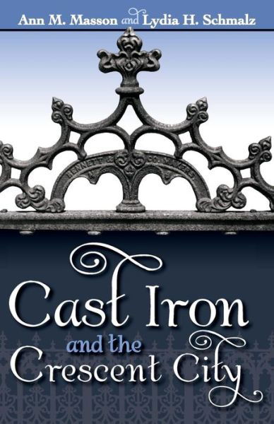 Cast Iron and the Crescent City - Ann M. Masson - Books - Pelican Publishing Co - 9781589809949 - December 5, 2011