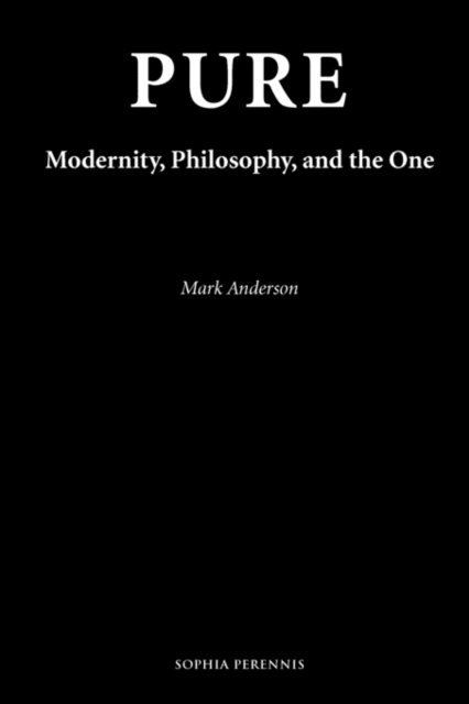 Cover for Mark Anderson · Pure: Modernity, Philosophy, and the One (Paperback Bog) (2009)