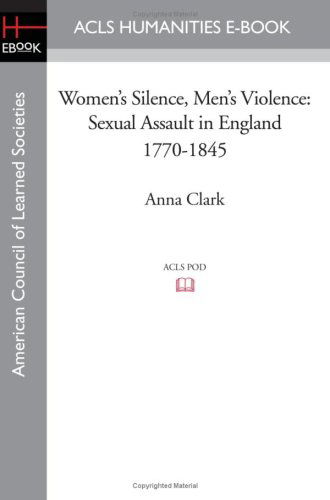Cover for Anna Clark · Women's Silence, Men's Violence: Sexual Assault in England 1770-1845 (Paperback Book) (2008)