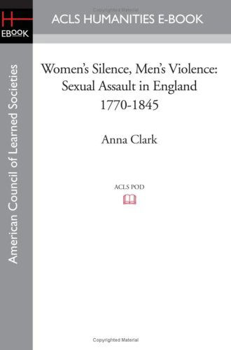 Cover for Anna Clark · Women's Silence, Men's Violence: Sexual Assault in England 1770-1845 (Taschenbuch) (2008)