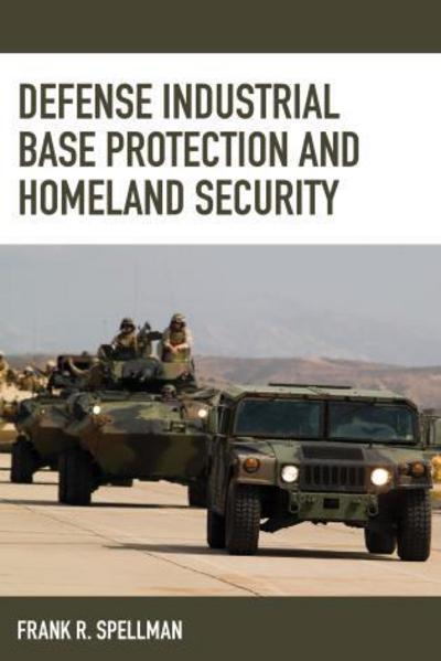 Cover for Frank R. Spellman · Defense Industrial Base Protection and Homeland Security - Homeland Security Series (Taschenbuch) (2018)