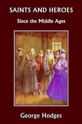 Cover for George Hodges · Saints and Heroes Since the Middle Ages  (Yesterday's Classics) (Paperback Book) (2006)