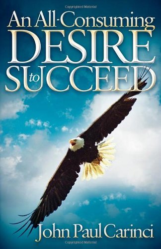 Cover for John Paul Carinci · An All-Consuming Desire to Succeed (Pocketbok) (2011)