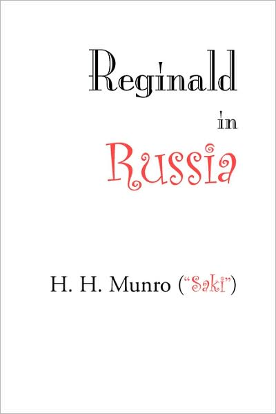 Reginald in Russia - H. H. Munro - Bücher - Waking Lion Press - 9781600960949 - 30. Juli 2008