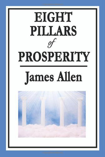 Eight Pillars of Prosperity - James Allen - Kirjat - Wilder Publications - 9781604595949 - sunnuntai 28. joulukuuta 2008