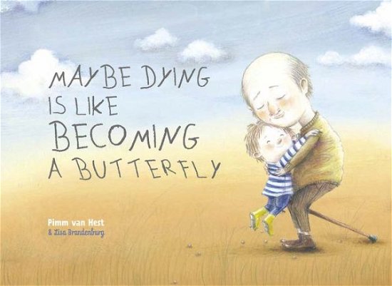 Maybe Dying is like Becoming a Butterfly - Pimm Van Hest - Livros - Clavis Publishing - 9781605374949 - 12 de dezembro de 2019
