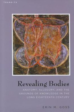 Cover for Erin M. Goss · Revealing Bodies: Anatomy, Allegory, and the Grounds of Knowledge in the Long Eighteenth Century (Gebundenes Buch) (2012)