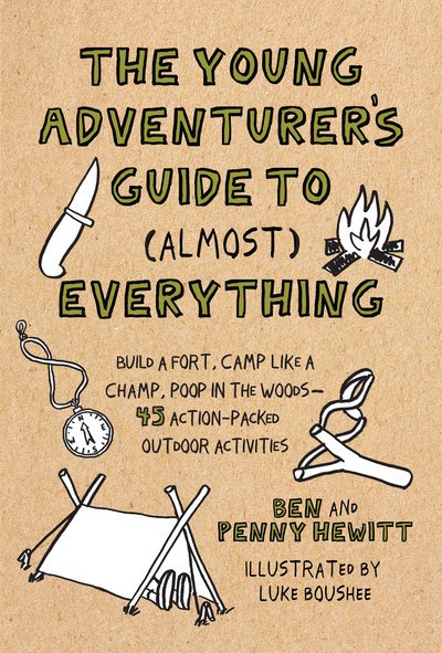 Cover for Ben Hewitt · Young Adventurer's Guide to (Almost) Everything: Build a Fort, Camp Like a Champ, Poop in the Woods-45 Action-Packed Outdoor Activities (Gebundenes Buch) (2019)