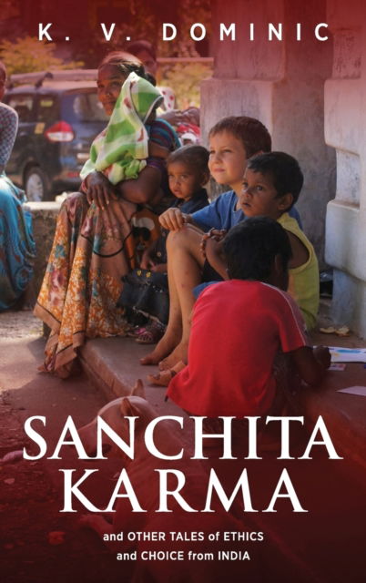 Cover for K V Dominic · Sanchita Karma and Other Tales of Ethics and Choice from India (Hardcover Book) (2018)