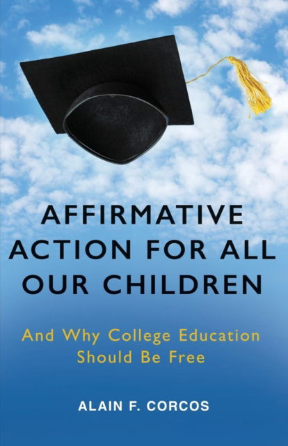 Cover for Professor Alain F Corcos · Affirmative Action for All Our Children: And Why College Education Should Be Free (Paperback Bog) (2016)
