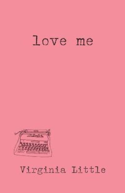 Cover for Virginia Little · Love Me (Taschenbuch) (2018)