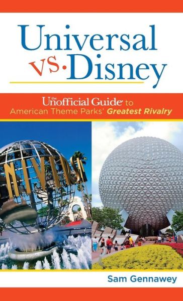 Cover for Sam Gennawey · Universal versus Disney: The Unofficial Guide to American Theme Parks' Greatest Rivalry - Unofficial Guides (Hardcover Book) (2018)