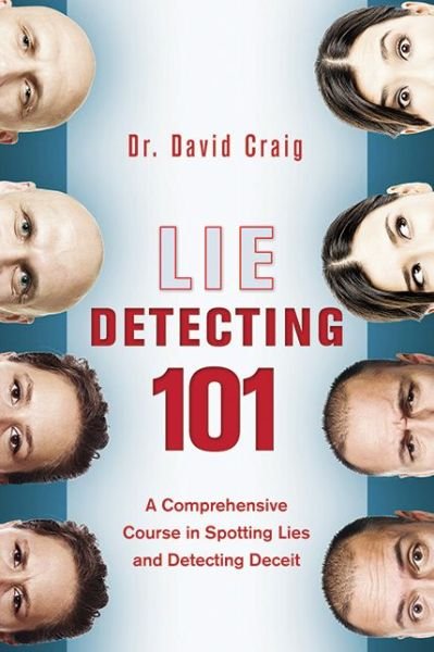 Cover for David Craig · Lie Detecting 101: a Comprehensive Course in Spotting Lies and Detecting Deceit (Paperback Book) (2015)