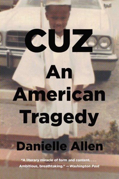 Cover for Allen, Danielle (Harvard University) · Cuz: An American Tragedy (Paperback Book) (2018)