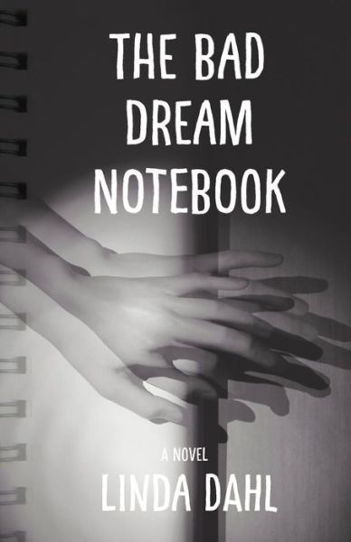 Cover for Linda Dahl · The Bad Dream Notebook: A Novel (Paperback Book) (2017)