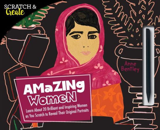 Cover for Anne Bentley · Scratch &amp; Create: Amazing Women: Learn About 20 Brilliant and Inspiring Women as you Scratch to Reveal Their Original Portraits - Scratch &amp; Create (Paperback Book) (2017)